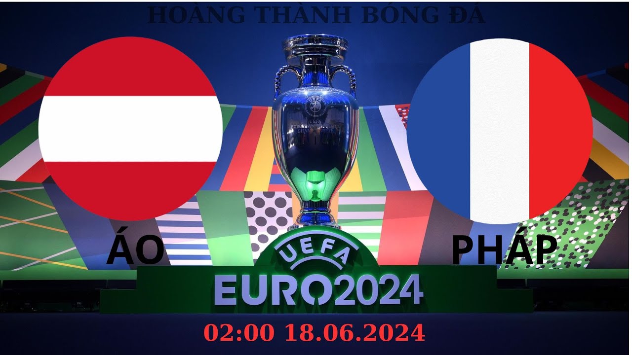 EURO 2024 Nhận định trận đấu Áo vs Pháp - Cuộc đối đầu đầy kịch tính