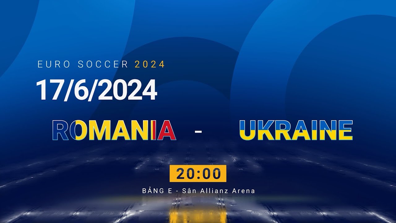 EURO 2024 Romania vs Ukraine - Cuộc đối đầu đầy kịch tính