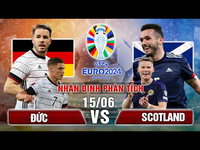 EURO 2024 Trận đấu định mệnh giữa Đức và Scotland