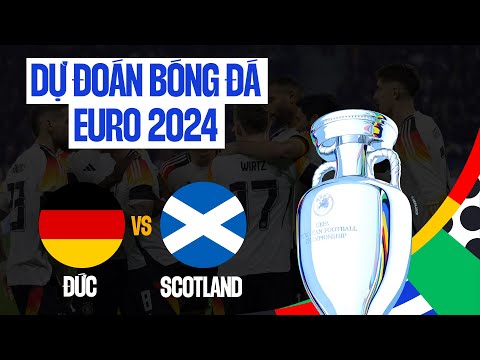 EURO 2024 Trận đấu định mệnh giữa Đức và Scotland